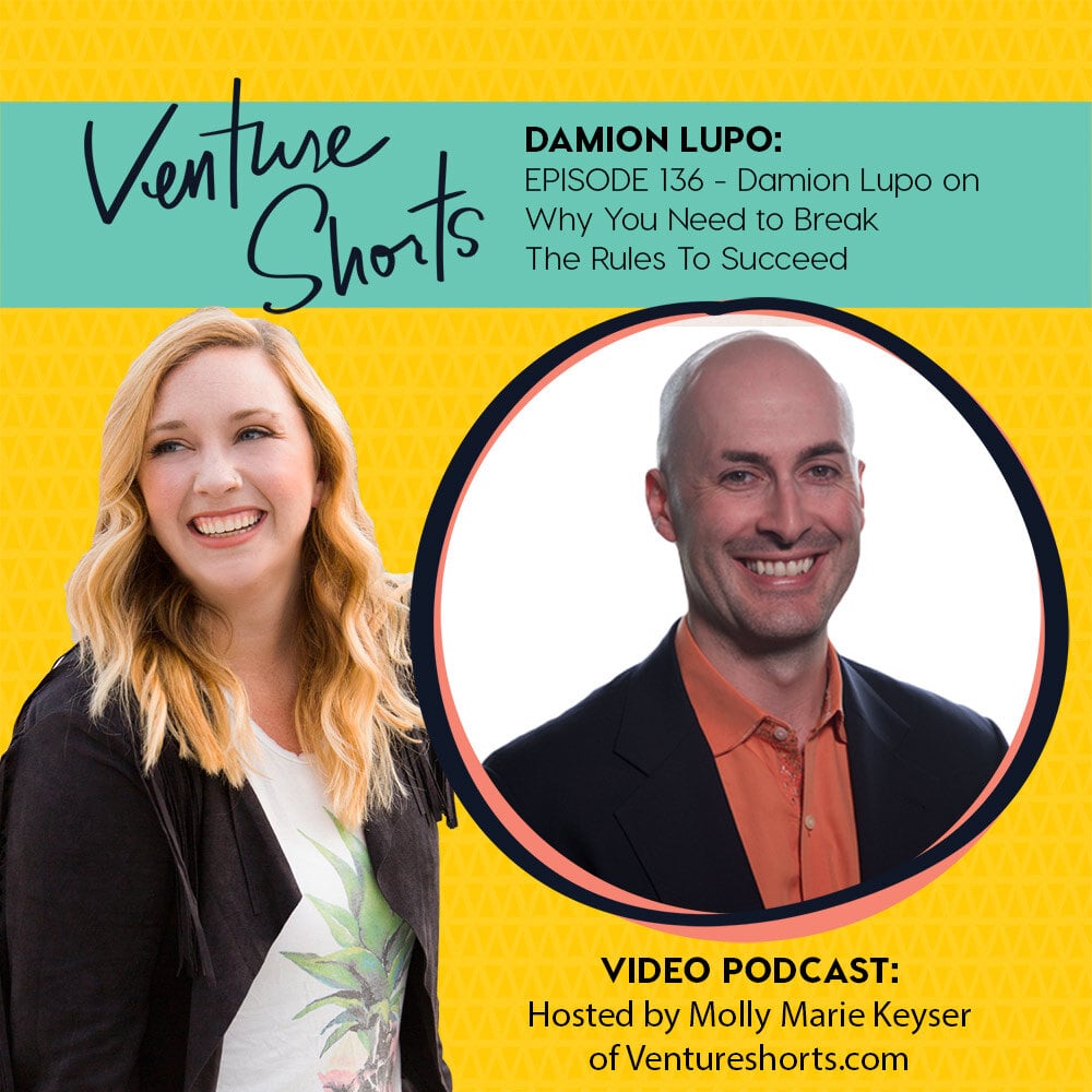EPISODE 136 Damion Lupo on Why You Need to Break The Rules To Succeed