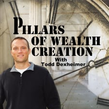 Pillars of Wealth Creation - Todd Dexheimer