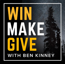 Win Make Give with Ben Kinney