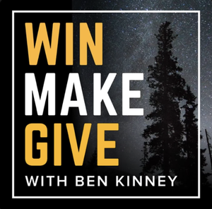 Win Make Give with Ben Kinney