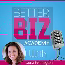 The Better Biz Academy with Laura Pennington